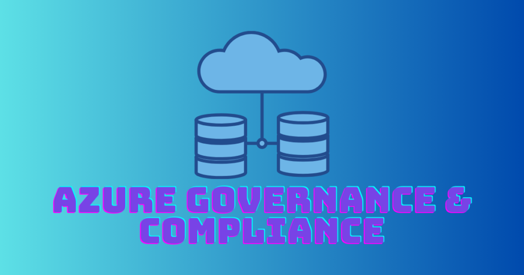 Navigating the Cloud : Azure Governance & Compliance