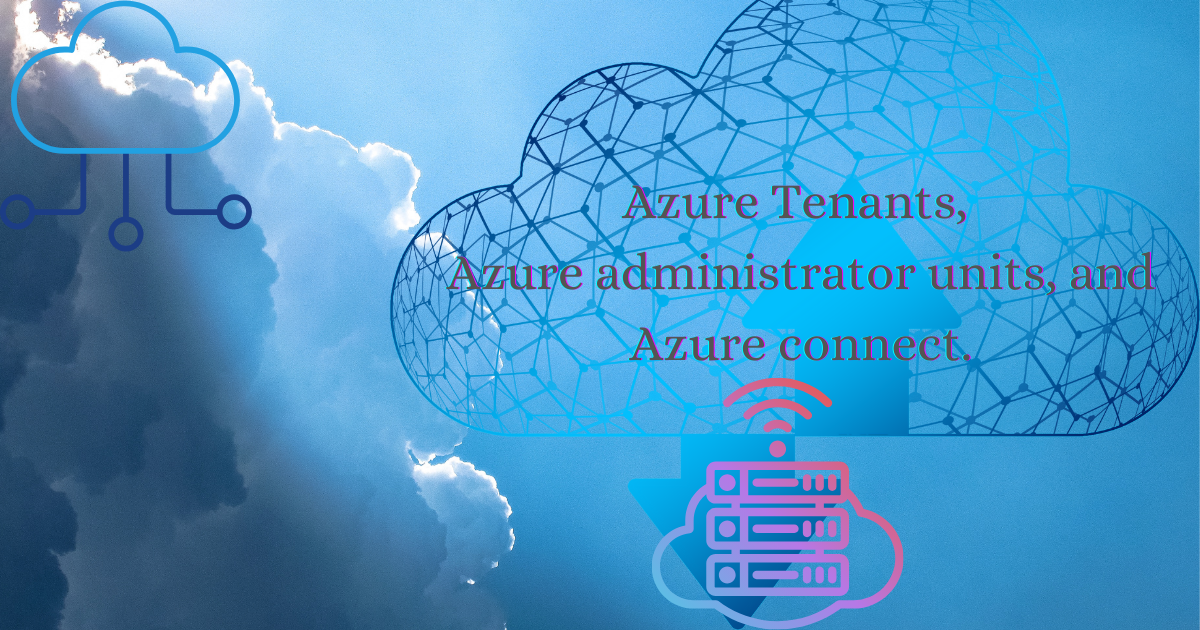 Azure-Tenants-Azure-administrator-units-Azure-connect